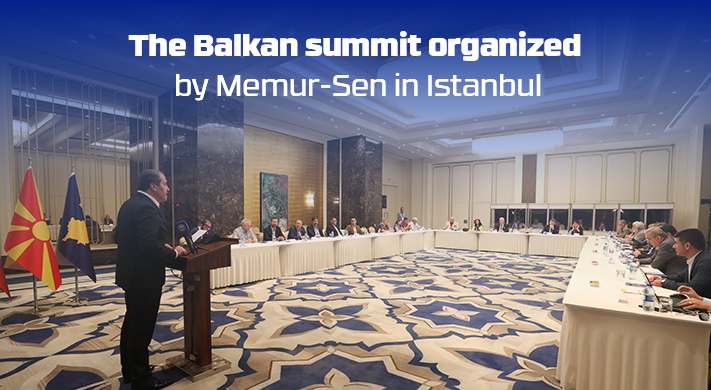 The Balkan summit organized by Memur-Sen in Istanbul