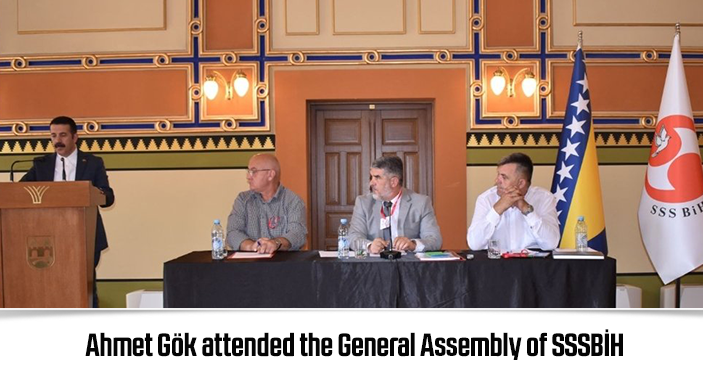 Ahmet Gök attended the General Assembly of SSSBİH