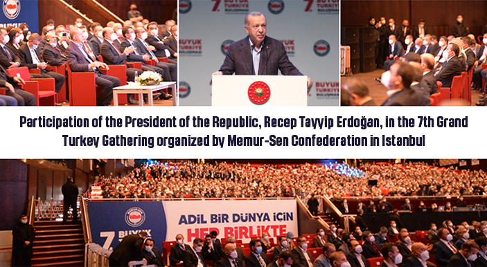 Participation of the President of the Republic, Recep Tayyip Erdoğan, in the 7th Grand Turkey Gathering organized by Memur-Sen Confederation in Istanbul