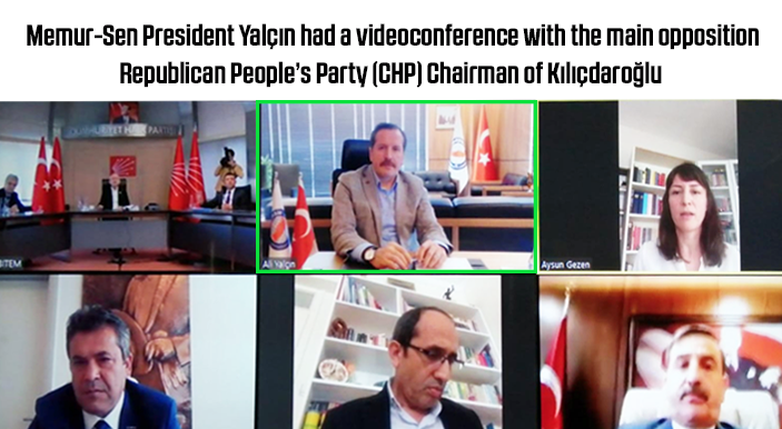Memur-Sen President Yalçın had a videoconference with the main opposition Republican People’s Party (CHP) Chairman of Kılıçdaroğlu 