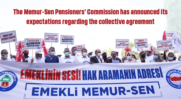 The Memur-Sen Pensioners' Commission has announced its expectations regarding the collective agreement
