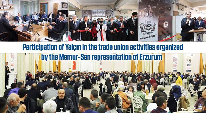 Participation of Yalçın in the trade union activities organized by the Memur-Sen representation of Erzurum 