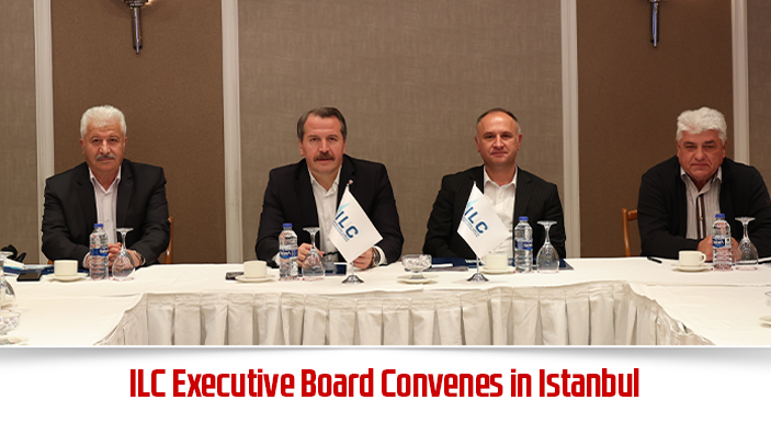 ILC Executive Board Convenes in Istanbul