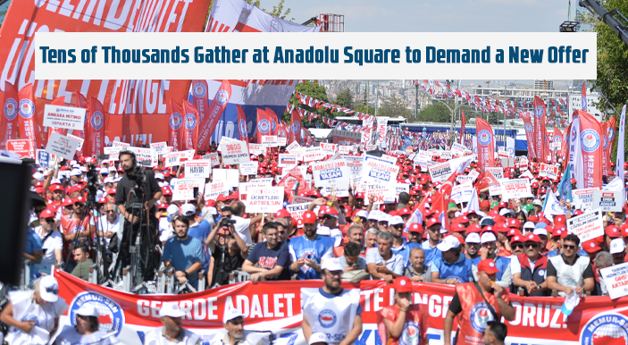 Tens of Thousands Gather at Anadolu Square to Demand a New Offer