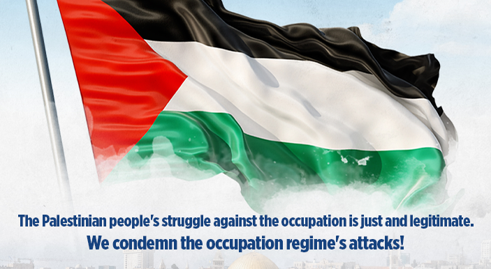 The Palestinian people's struggle against the occupation is just and legitimate. We condemn the occupation regime's attacks!