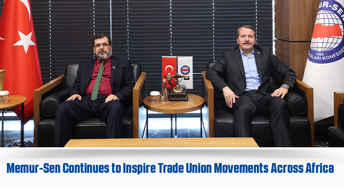 Memur-Sen Continues to Inspire Trade Union Movements Across Africa