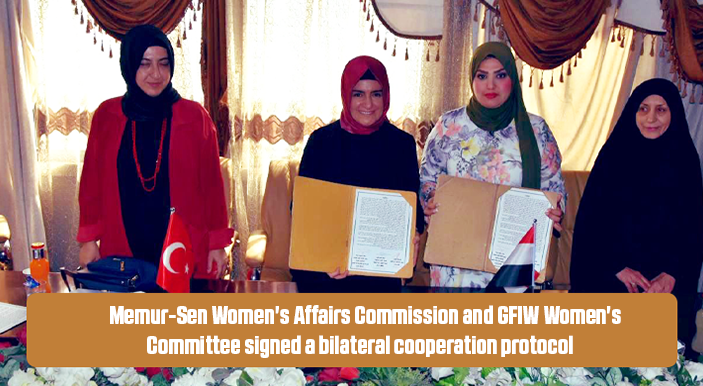 Memur-Sen Women's Affairs Commission and GFIW Women's Committee signed a bilateral cooperation protocol  