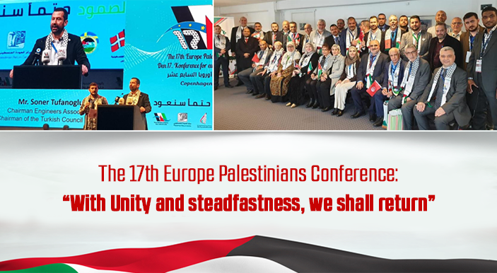 The 17th Europe Palestinians Conference: “With Unity and steadfastness, we shall return”
