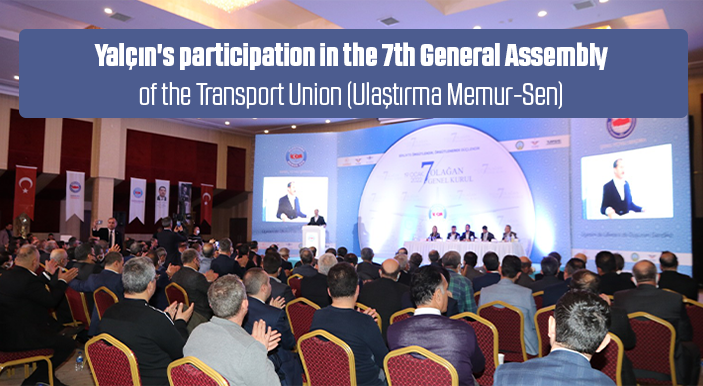 Yalçın's participation in the 7th General Assembly of the Transport Union (Ulaştırma Memur-Sen)