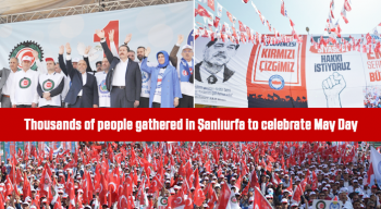 Thousands of people gathered in Şanlıurfa to celebrate May Day