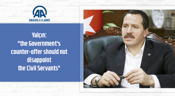 Yalçın: "the Government's counter-offer should not disappoint the Civil Servants"