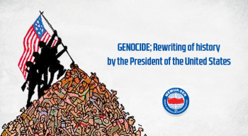 GENOCIDE; Rewriting of history by the President of the United States.  If there is one area in which the United States excels, it is genocide, to which we can add lying