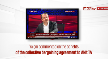 Yalçın commented on the benefits of the collective bargaining agreement to Akit TV