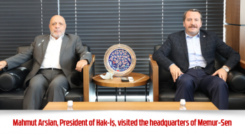 Mahmut Arslan, President of Hak-İş, visited the headquarters of Memur-Sen