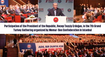 Participation of the President of the Republic, Recep Tayyip Erdoğan, in the 7th Grand Turkey Gathering organized by Memur-Sen Confederation in Istanbul