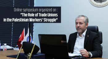 Online symposium organized on : "The Role of Trade Unions in the Palestinian Workers' Struggle".