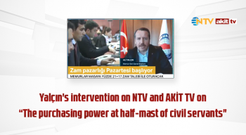 Yalçın's intervention on NTV and AKİT TV on "The purchasing power at half-mast of civil servants"